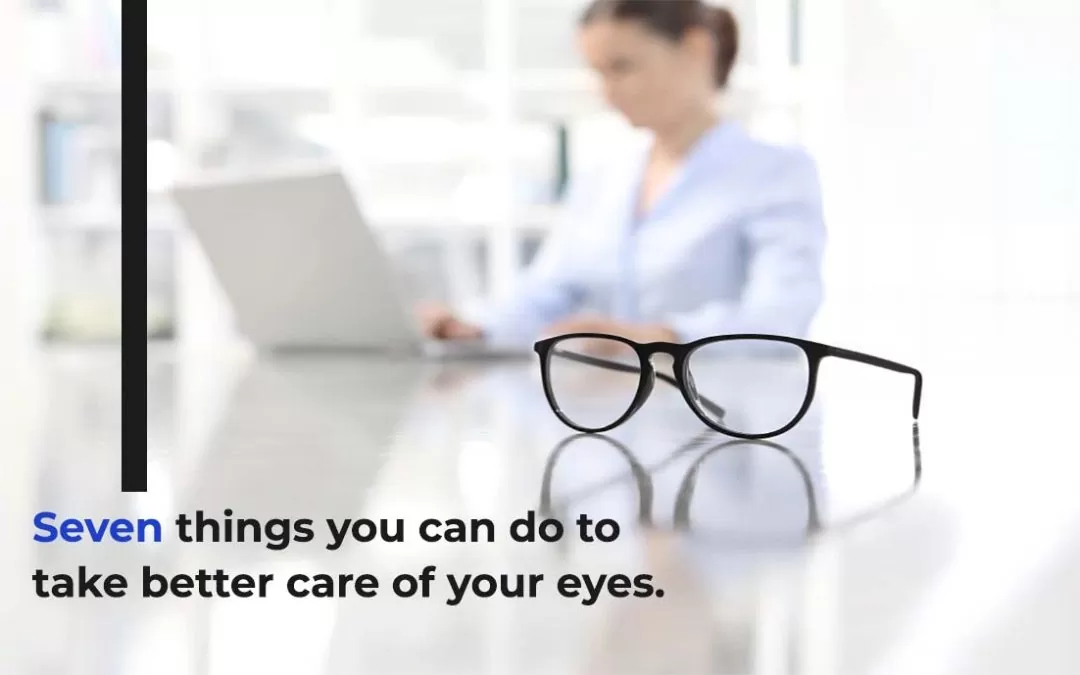 Seven Things You Can Do to Take Better Care of Your Eyes