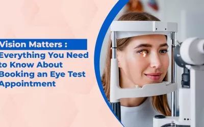 Vision Matters: Everything You Need To Know About Booking An Eye Test Appointment